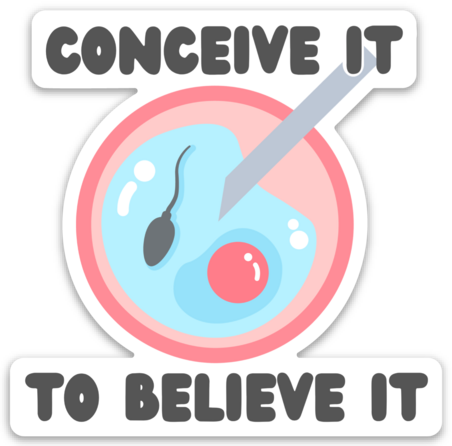 Conceive it to Believe It Sticker