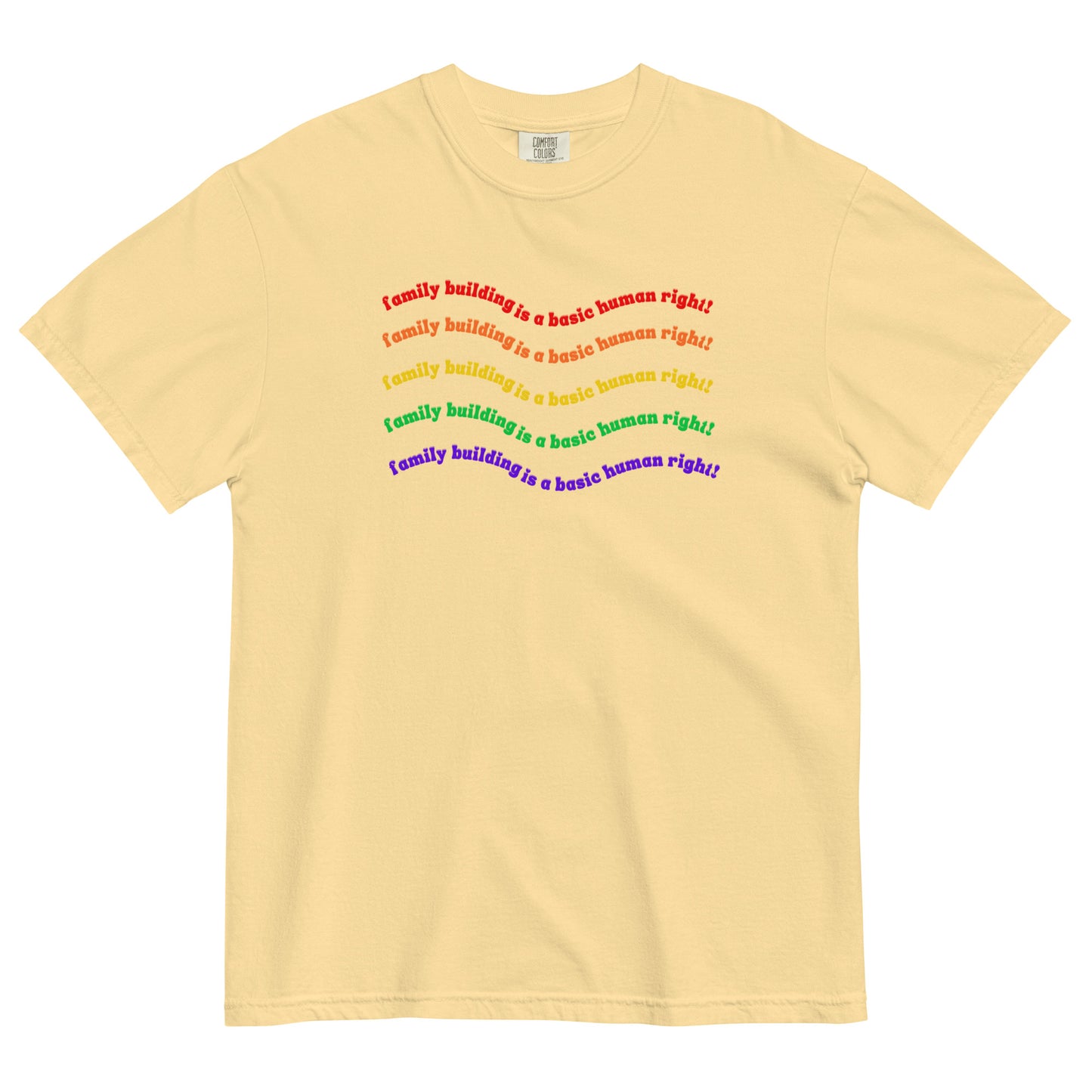 “Family Building: A Basic Human Right” Unisex T-Shirt Shown in Butter
