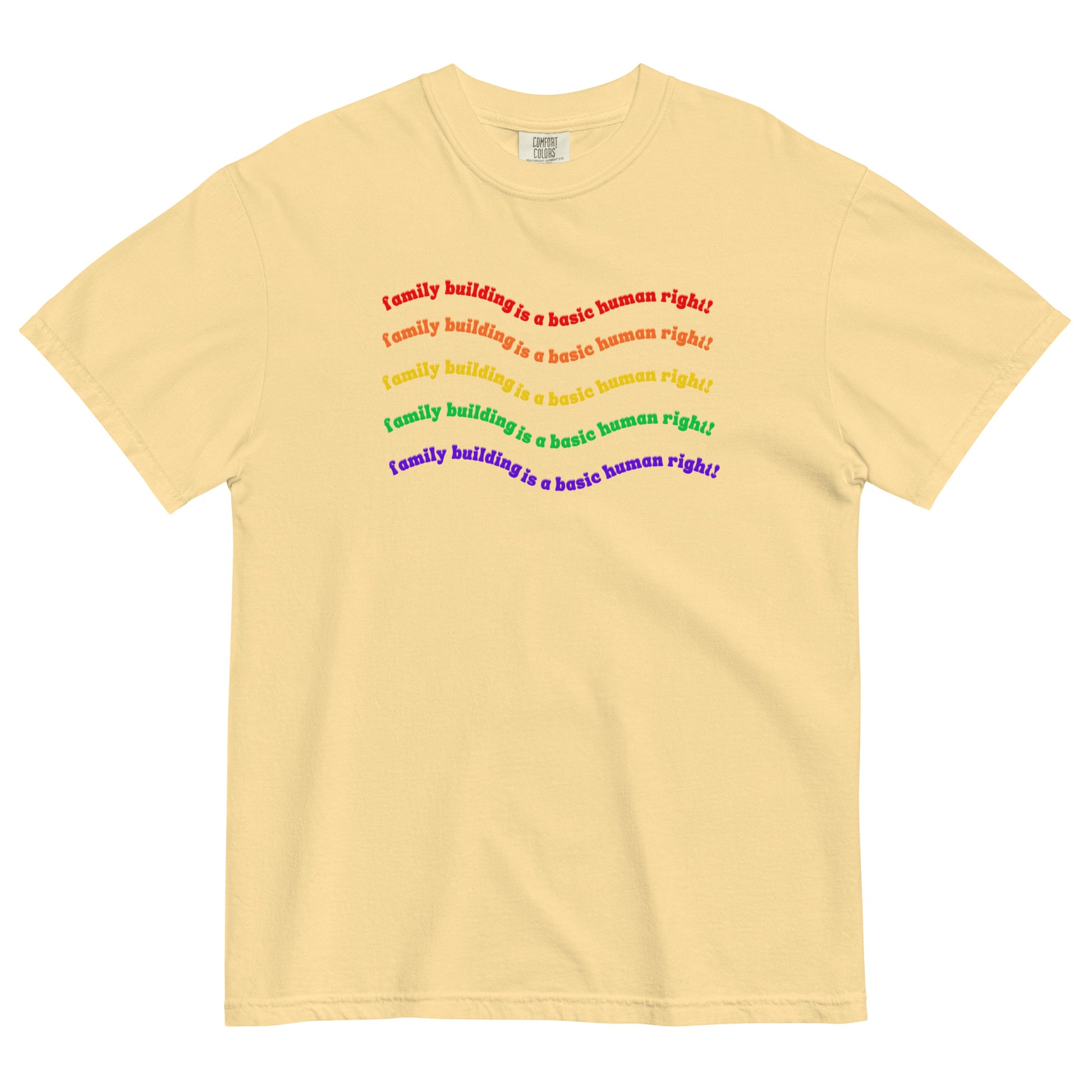 “Family Building: A Basic Human Right” Unisex T-Shirt Shown in Butter