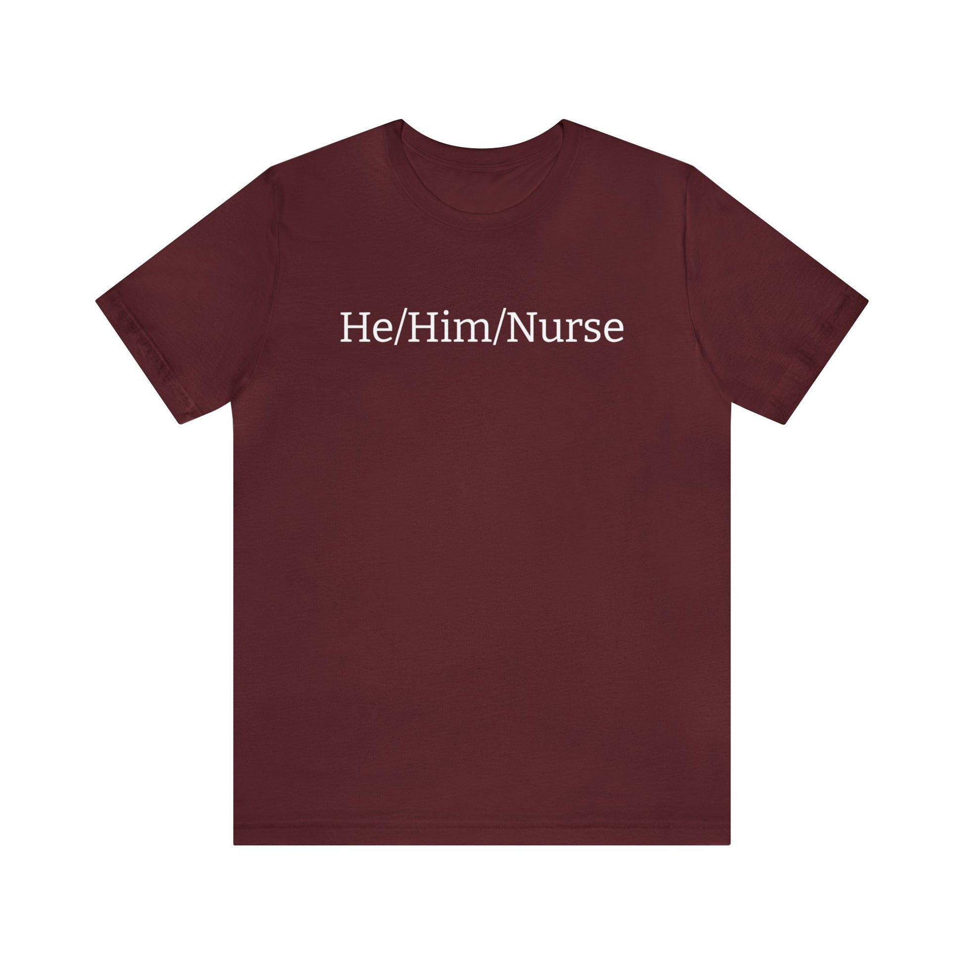 He/Him/Nurse Unisex T-shirt in Maroon